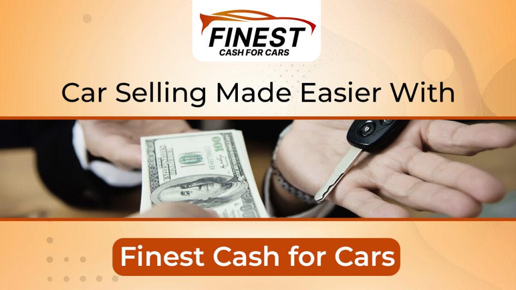 Car Selling Made Easier With Finest Cash for Cars
