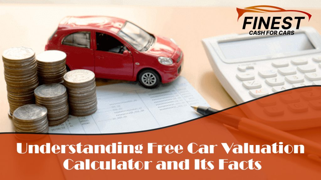 Understanding Free Car Valuation Calculator and Its Facts
