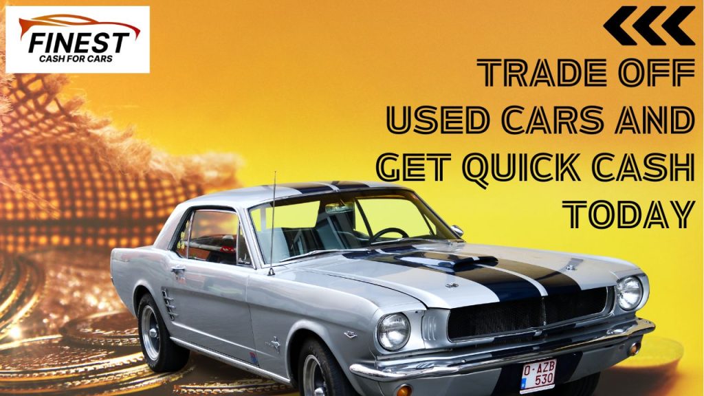 Trade Off Used Cars And Get Quick Cash Today.
